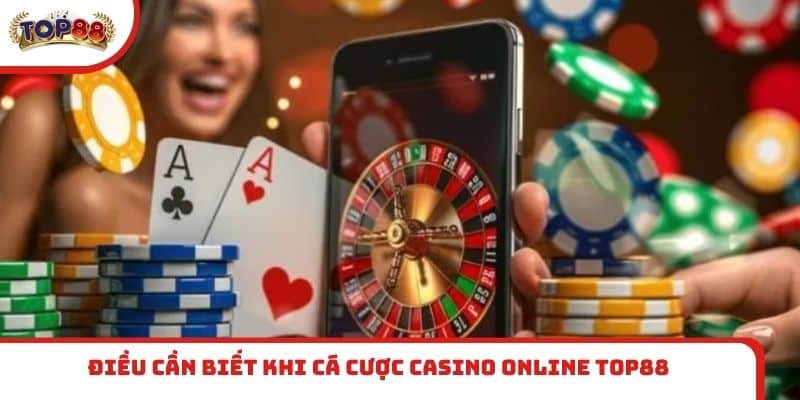 Điều cần biết khi cá cược casino online TOP88
