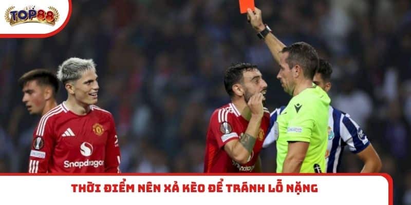 Thời điểm nên xả kèo để tránh lỗ nặng
